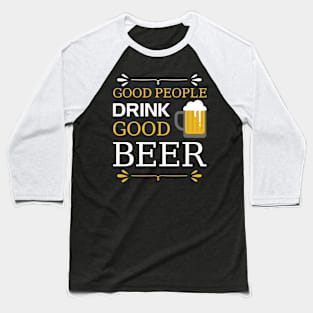 Good People Drink Good Beer Baseball T-Shirt